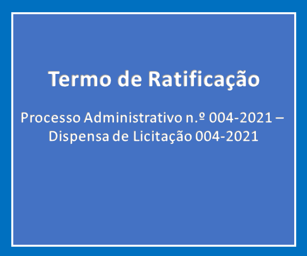 You are currently viewing Termo de Ratificação – Processo Administrativo n.º 004-2021